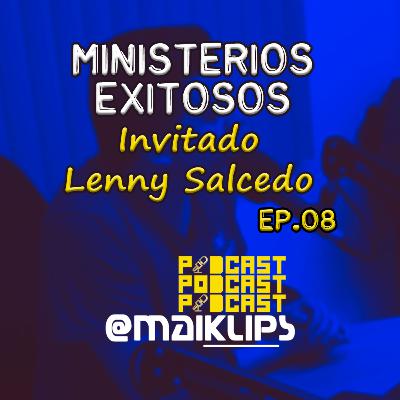 MINISTERIOS EXITOSOS (Invitado Lenny Salcedo) | EP 08 PODCAST MINISTERIOS EXITOSOS (Invitado Lenny Salcedo) | EP 08 PODCAST