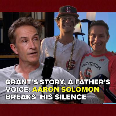 Grant’s Story, A Father’s Voice: Aaron Solomon Speaks for the First Time (S3/EP3)