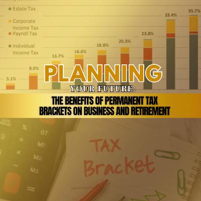Understanding the Impact of Permanent Tax Brackets: How the New Tax Law Shapes Our Financial Future