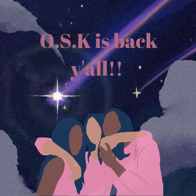 O.S.K IS BACK!!!