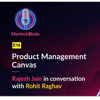 MartechBrain | E14 - Rohit Raghav on "Product Management Canvas"