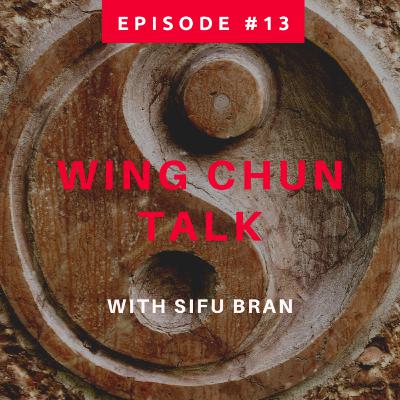 Wing Chun Talk Episode #13