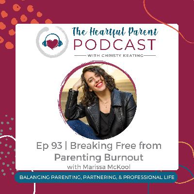 Ep 93 | Breaking Free from Parenting Burnout with Marissa McKool Ep 93 | Breaking Free from Parenting Burnout with Marissa McKool