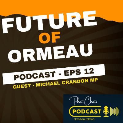 EPS #12 - Future Plans for Ormeau with State Minister Michael Crandon MP