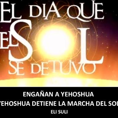 YEHOSHUA ES ENGAÑADO POR LOS GUIVONIM Y YEHOSHUA DETIENE EL SOL DURANTE 36 HORAS YEHOSHUA ES ENGAÑADO POR LOS GUIVONIM Y YEHOSHUA DETIENE EL SOL DURANTE 36 HORAS