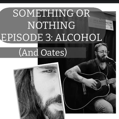 Episode 3: Alcohol (..and Oates)