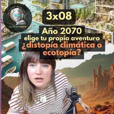 3x08 Elige tu propia aventura en 2070: ¿distopía climática o ecotopia?