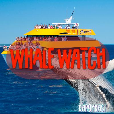 204. Whale Watch | DarbyCast | Maverick Alexander
