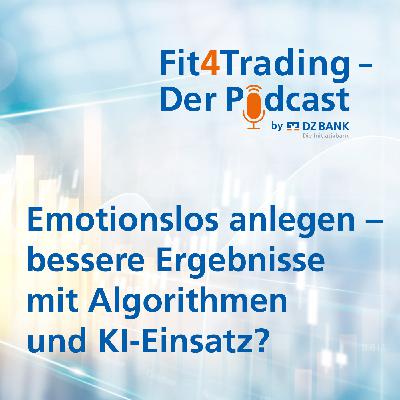 Fit4Trading #84: Emotionslos anlegen – bessere Ergebnisse mit Algorithmen und KI-Einsatz? Fit4Trading #84: Emotionslos anlegen – bessere Ergebnisse mit Algorithmen und KI-Einsatz?