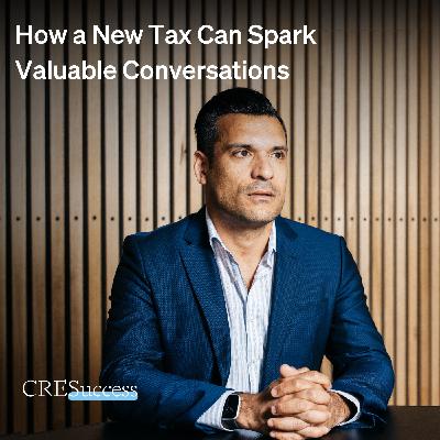225. How a New Tax Can Spark Valuable Conversations; Commercial Real Estate Leadership