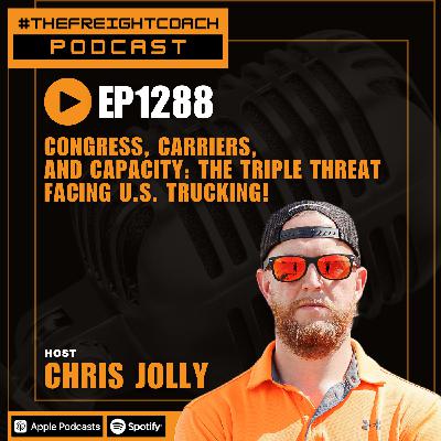 1288. #TFCP - Congress, Carriers, and Capacity: The Triple Threat Facing U.S. Trucking!