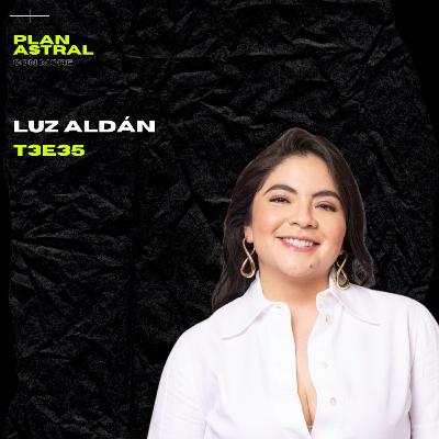 LUZ ALDÁN // PLAN ASTRAL T3E35 LUZ ALDÁN // PLAN ASTRAL T3E35