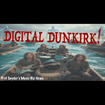 Digital Dunkirk: MUSICIANS RETREATING, WONDERING HOW THEY WILL BE PAID.
