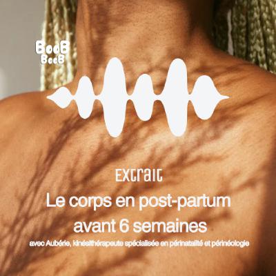 Extrait corps en post-partum avant 6 semaines avec Aubérie, kinésithérapeute spécialisée en périnatalité et périnéologie