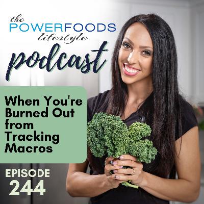 244: When You're Burned Out From Tracking Macros