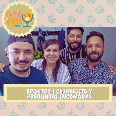 86 - Chismesito y Preguntas Incómodas 🙉