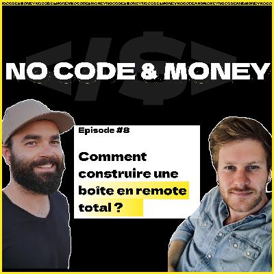 COMMENT MONTER UNE BOÎTE EN TOTAL REMOTE ? MINDSET ET ASTUCES - No Code & Money - Episode 8
