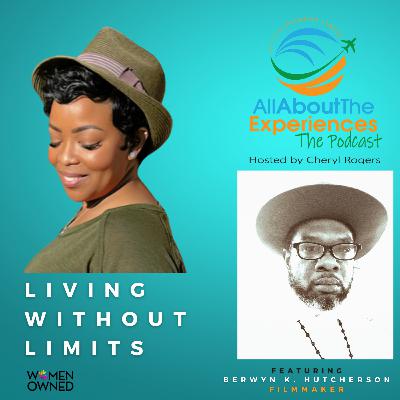 All About The Experiences: Living Without Limits--Featuring Berwyn K. Hutcherson