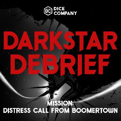 DARKSTAR DEBRIEF: Distress Call from Boomertown 1