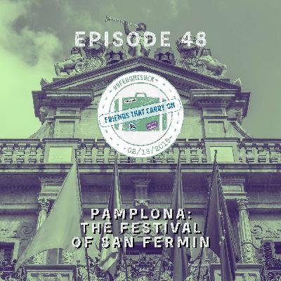 Ep. 48 | Pamplona: The Festival of San Fermin Ep. 48 | Pamplona: The Festival of San Fermin