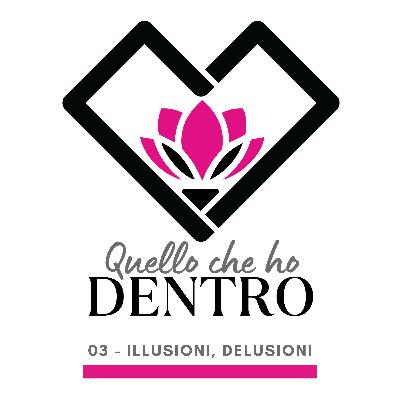 03 - Illusioni, Delusioni