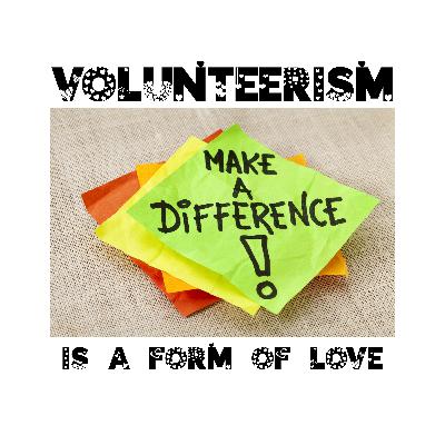 Volunteerism Is A Form of Love Volunteerism Is A Form of Love