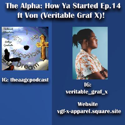 The Alpha How Ya Started Episode 14 Veritable Graf (Von)