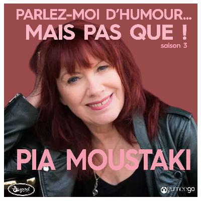 "Pia Moustaki, parlez-moi d'humour mais pas que...!"