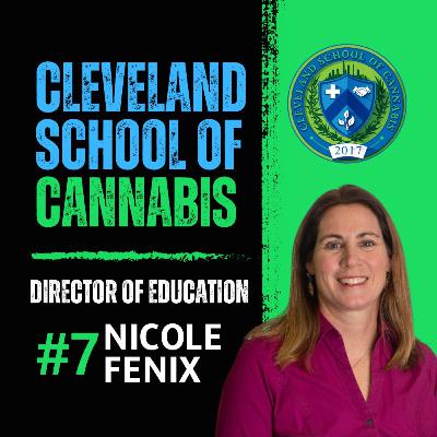 EP#7 Nicole Fenix | Director Of Education @ Cleveland School of Cannabis
