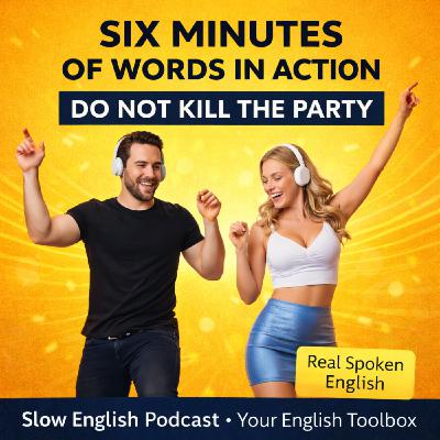 Six Minutes of Words in Action — Do Not Kill the Party Six Minutes of Words in Action — Do Not Kill the Party