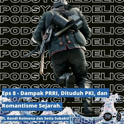 Eps 8 - Dampak PRRI, Dituduh PKI, dan Romantisme Sejarah ft. Randi Reimena dan Setia Subakti.