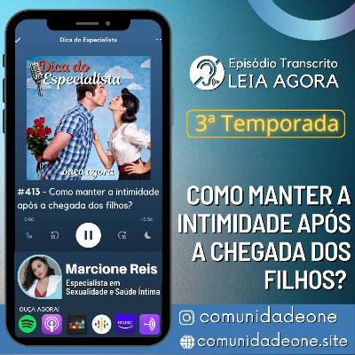 #413 - Como manter a intimidade após a chegada dos filhos? #413 - Como manter a intimidade após a chegada dos filhos?