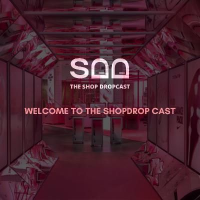 Welcome To The Shop Dropcast