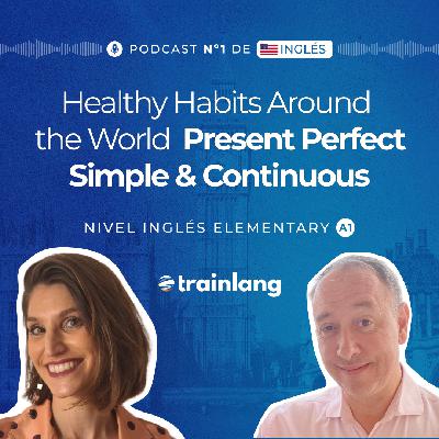 #36 Master Present Perfect! Talk About Healthy Habits | Podcast para aprender inglés | B2