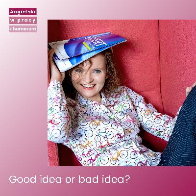 Good idea or bad idea? Good idea or bad idea?