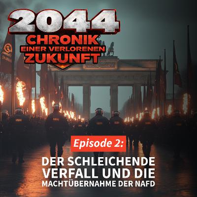 2044 - E02 | Chronik einer verlorenen Zukunft - Der schleichende Verfall und die Machtübernahme der NAfD