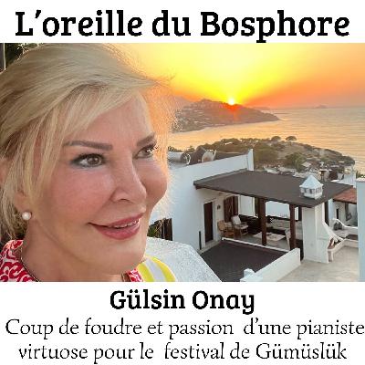 Gülsin Onay: L'une des plus grandes pianistes de Turquie, se passionne pour le festival  international de musique classique de Gümüslük