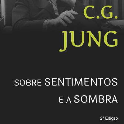 Sobre Sentimentos e a Sombra - Carl Gustav Jung