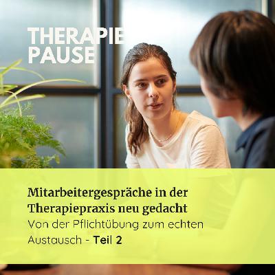 #45 (2/2) Mitarbeitergespräche in der Therapiepraxis neu gedacht: Von der Pflichtübung zum echten Austausch #45 (2/2) Mitarbeitergespräche in der Therapiepraxis neu gedacht: Von der Pflichtübung zum echten Austausch