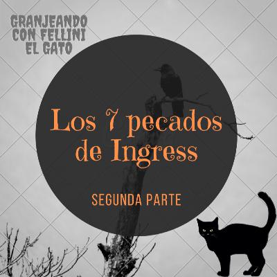 07. Los siete pecados de Ingress - Parte II