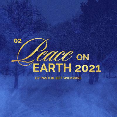 12.18.2025 - 02 - Peace on Earth Part 2 By Pastor Jeff Wickwire
