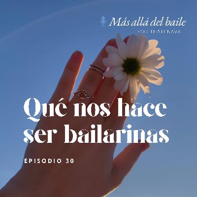 EP 30 - Qué nos hace ser bailarinas