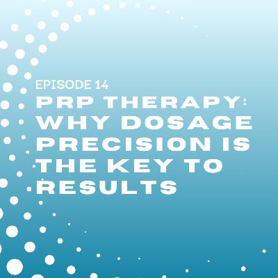 PRP Therapy: Why Dosage Precision Is the Key to Results