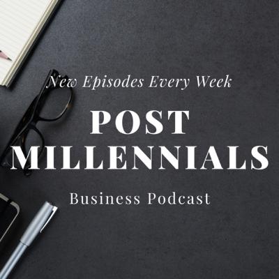 What is Post-Millennials Business Podcast