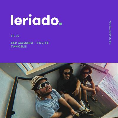 Ep. 29: Seu Maleiro - Vou te cancelei! Ep. 29: Seu Maleiro - Vou te cancelei!