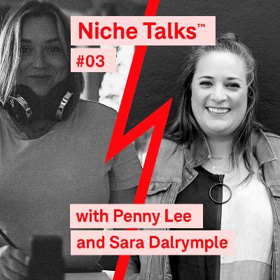 Niche Talks™ #03 - Penny Lee and Sara Dalrymple Niche Talks™ #03 - Penny Lee and Sara Dalrymple