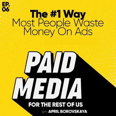 The #1 Way Most People Waste Money on Ads