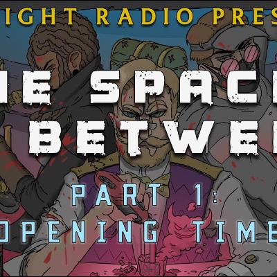 The Spaces In Between Part 1: Opening Time