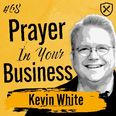 PRAYER IN YOUR BUSINESS | How Prioritizing Prayer Will Give You Increase | Kevin White
