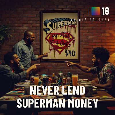Never Lend Money to Superman | The HLS Podcast Ep 18